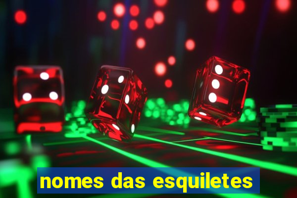 nomes das esquiletes